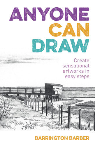 Anyone Can Draw Create Sensational Artworks In Easy Steps Illustrated Barber