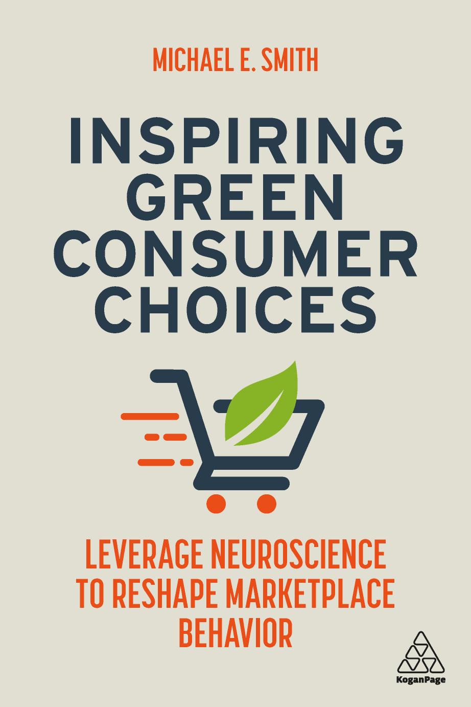 Inspiring Green Consumer Choices Leverage Neuroscience To Reshape Marketplace Behavior 1st Edition Smith