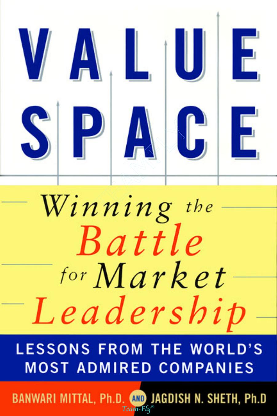 Valuespace Winning The Battle For Market Leadership Lessons From The Worlds Most Admired Companies Banwari Mittal