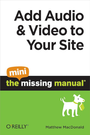 Add Audio And Video To Your Site The Mini Missing Manual Matthew Macdonald