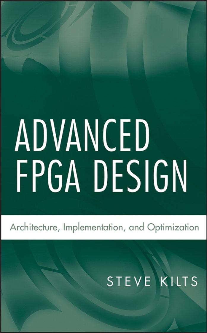 Advanced Fpga Design Architecture Implementation And Optimization Steve Kilts