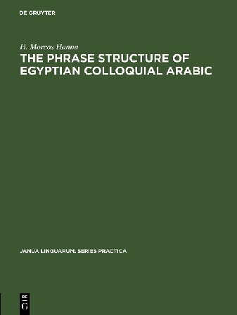The Phrase Structure Of Egyptian Colloquial Arabic Reprint 2017 H Morcos Hanna