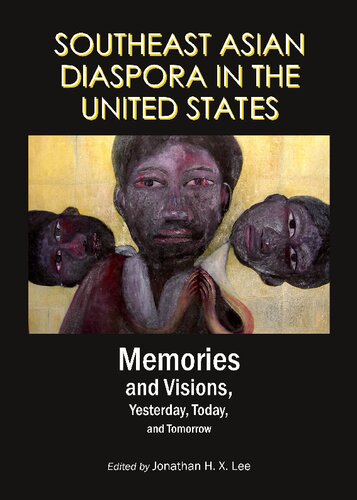 Southeast Asian Diaspora In The United States Memories And Visions Yesterday Today And Tomorrow Jonathan H X Lee