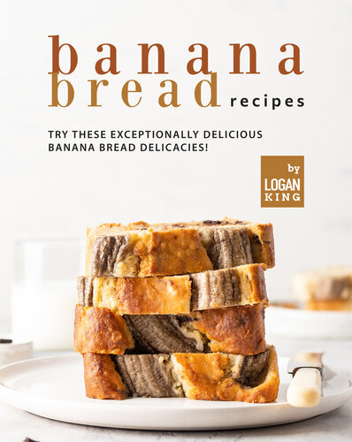 Banana Bread Recipes 1st Edition Logan King