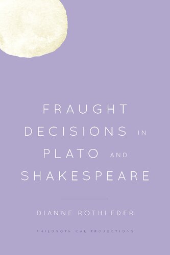 Fraught Decisions In Plato And Shakespeare Dianne Rothleder