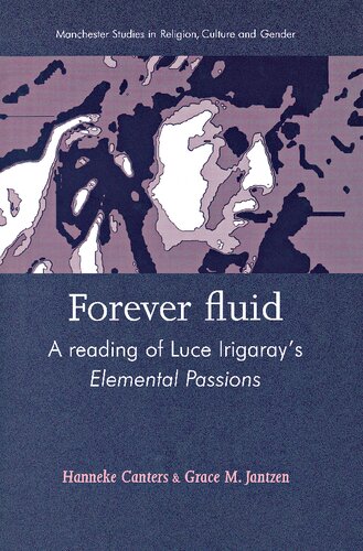 Forever Fluid A Reading Of Luce Irigarays Elemental Passions Hanneke Canters