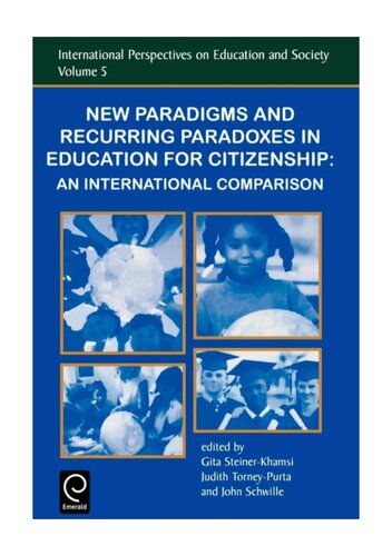 New Paradigms And Recurring Paradoxes In Education For Citizenship An International Comparison Gita Steinerkhamsi Judith Torneypurta John Schwille Eds