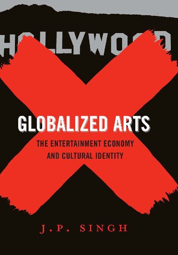 Globalized Arts The Entertainment Economy And Cultural Identity 1st Edition Jp Singh
