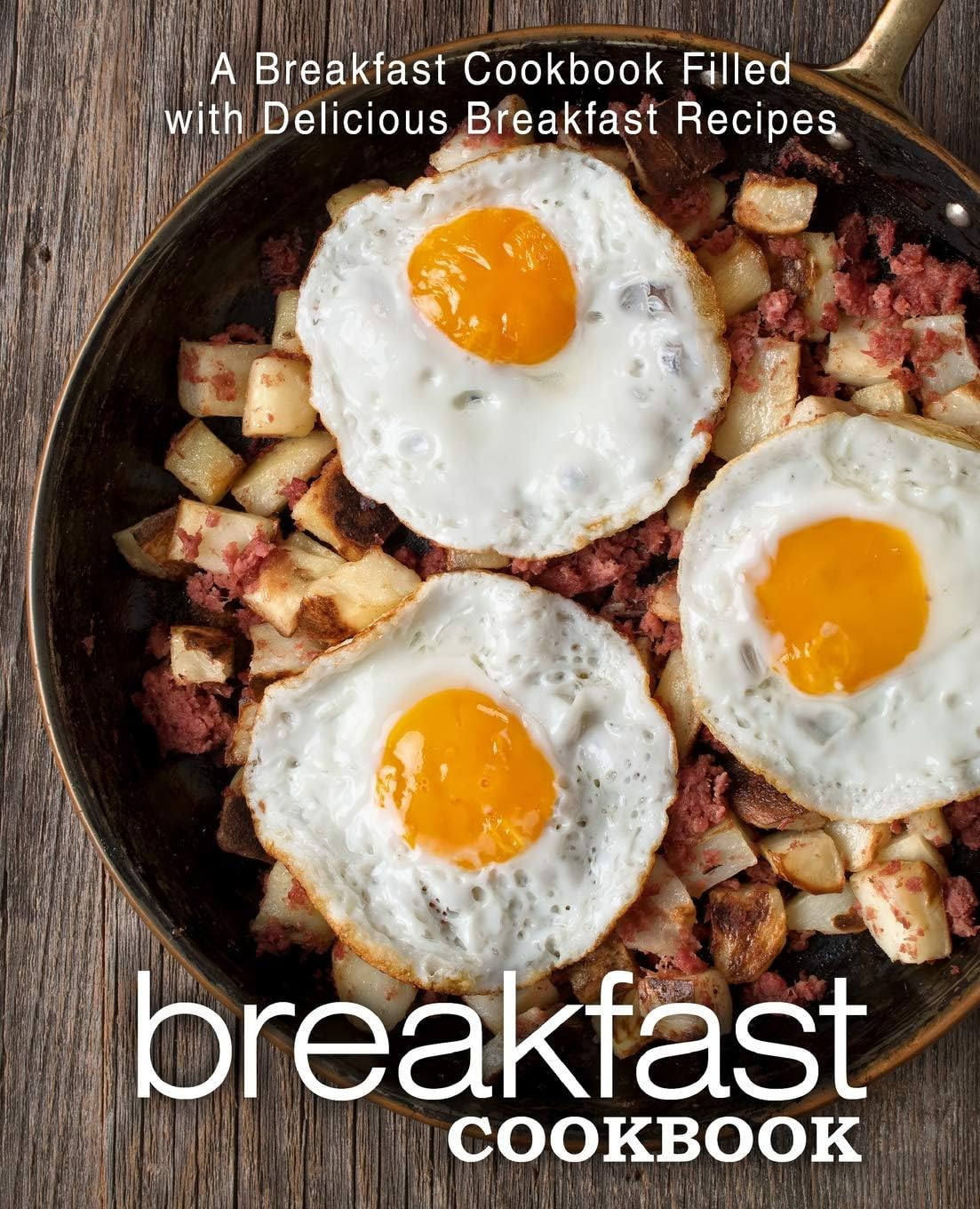 Breakfast Cookbook A Breakfast Cookbook Filled With Delicious Breakfast Recipes 2nd Edition 2nd Booksumo Press