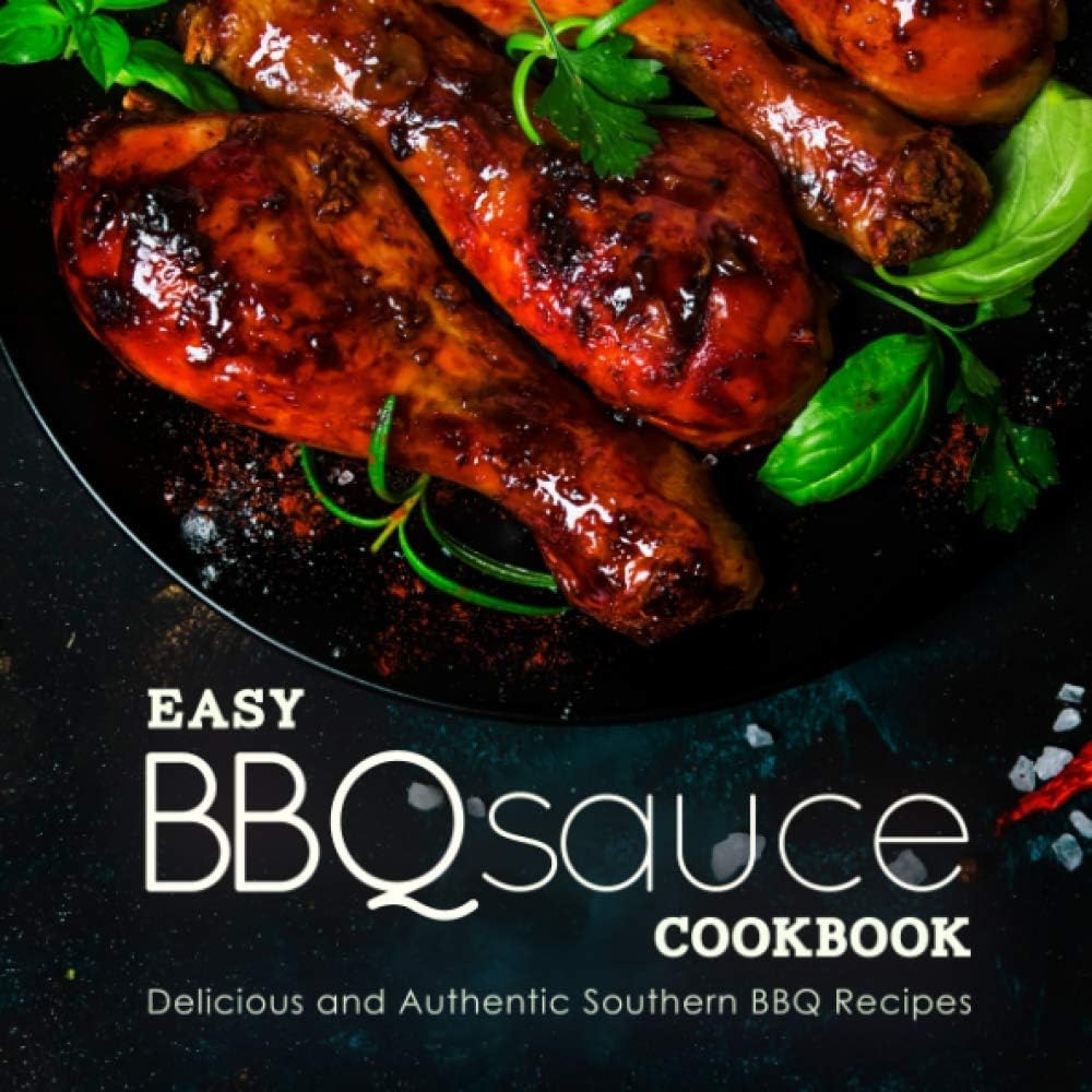 Easy Bbq Sauce Cookbook Delicious And Authentic Southern Bbq Recipes 2nd Edition 2nd Booksumo Press