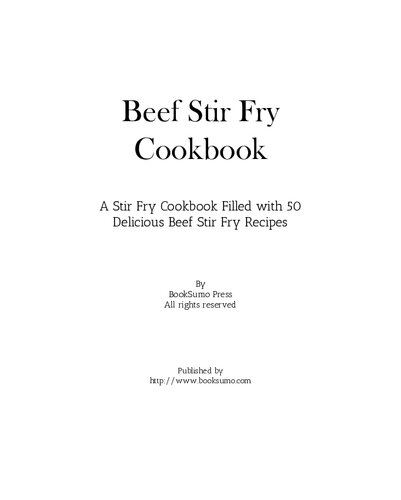Beef Stir Fry Cookbook A Stir Fry Cookbook Filled With 50 Delicious Beef Stir Fry Recipes 2nd Edition Booksumo Press