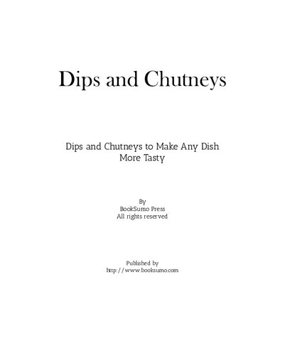 Dips And Chutney Dips And Chutneys To Make Any Dish More Tasty 2nd Edition Booksumo Press