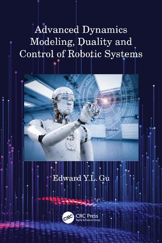Advanced Dynamics Modeling Duality And Control Of Robotic Systems 1st Edition Edward Yl Gu