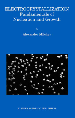 Electrocrystallization Fundamentals Of Nucleation And Growth Alexander Milchev