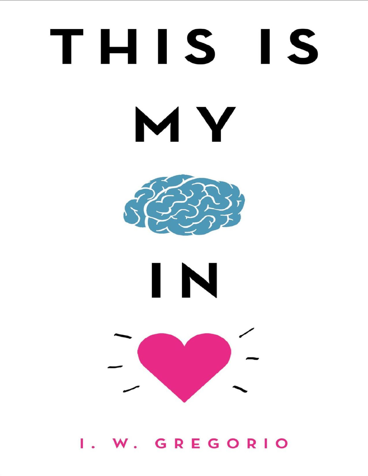 This Is My Brain In Love I W Gregorio