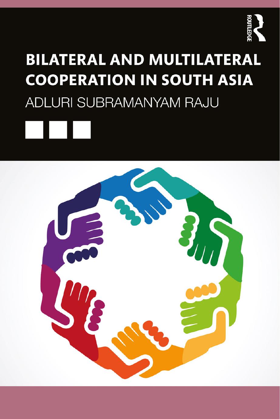 Bilateral And Multilateral Cooperation In South Asia Edited By Adluri Subramanyam Raju