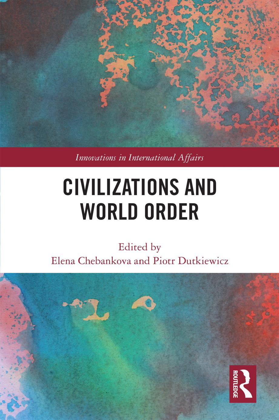 Civilizations And World Order Elena Chebankova Piotr Dutkiewicz