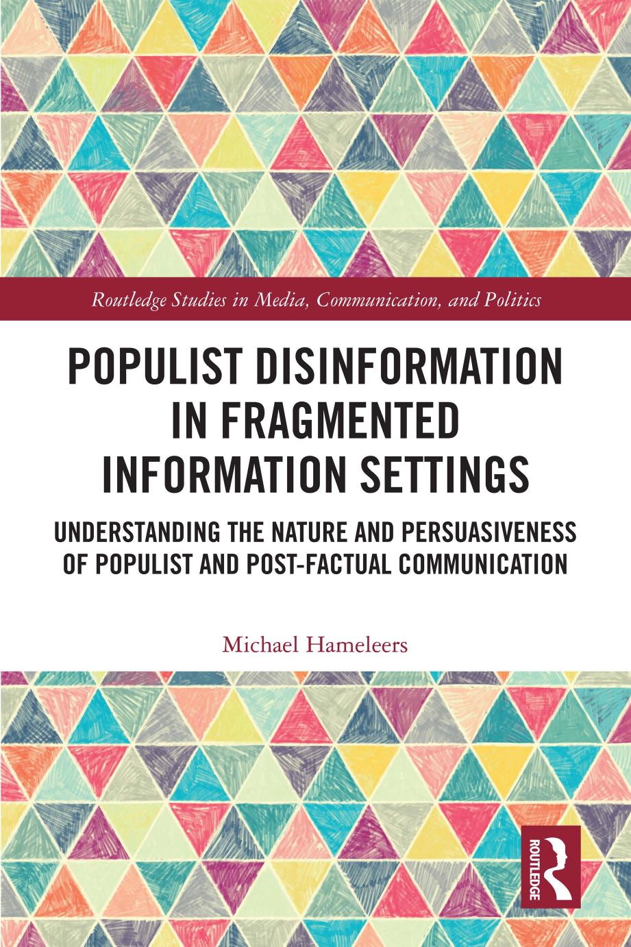 Populist Disinformation In Fragmented Information Settings Understanding The Nature And Persuasiveness Of Populist And Postfactual Communication Michael Hameleers