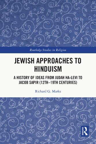 Jewish Approaches To Hinduism A History Of Ideas From Judah Halevi To Jacob Sapir 12th19th Centuries Richard G Marks