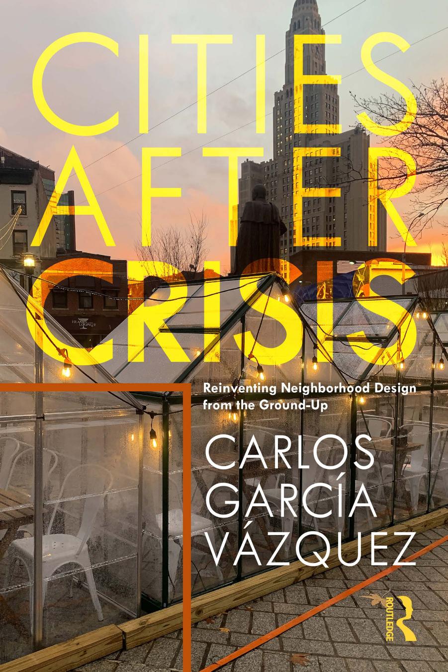 Cities After Crisis Reinventing Neighborhood Design From The Groundup Carlos Garca Vzquez
