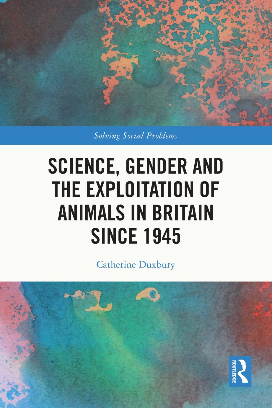 Science Gender And The Exploitation Of Animals In Britain Since 1945 Catherine Duxbury