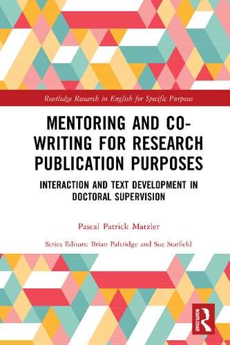 Mentoring And Cowriting For Research Publication Purposes Interaction And Text Development In Doctoral Supervision First Edition Pascal Patrick Matzler