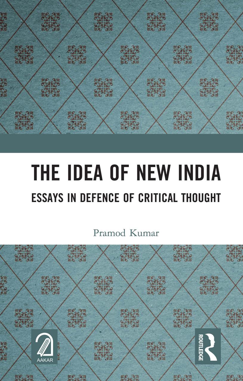 The Idea Of New India Essays In Defence Of Critical Thought Pramod Kumar