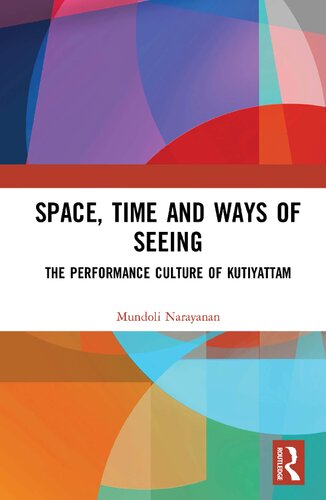 Space Time And Ways Of Seeing The Performance Culture Of Kutiyattam Mundoli Narayanan