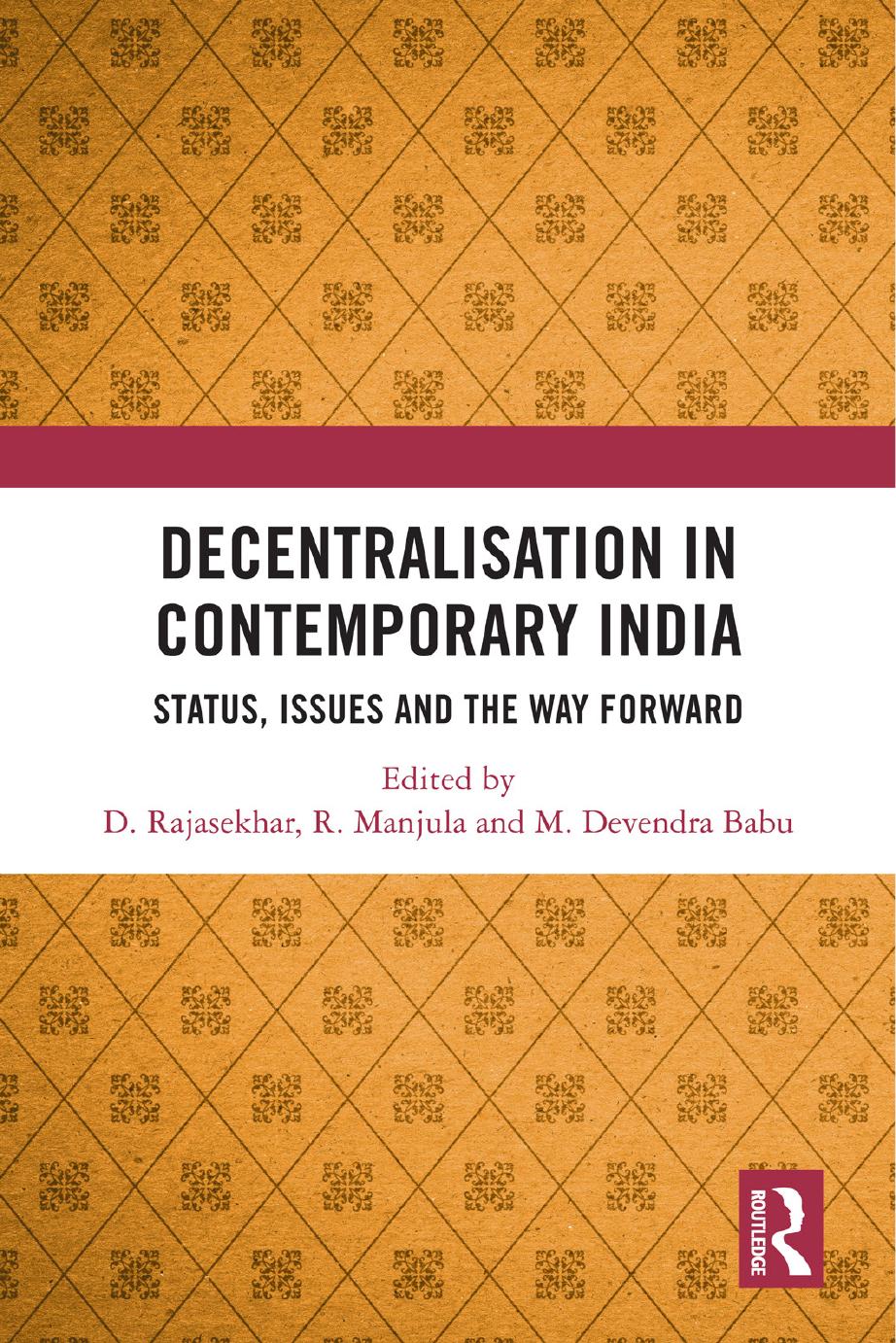 Decentralisation In Contemporary India Status Issues And The Way Forward Edited By D Rajasekhar R Manjula And M Devendra Babu