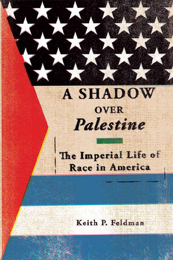 A Shadow Over Palestine The Imperial Life Of Race In America Keith P Feldman