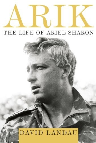 Arik The Life Of Ariel Sharon David Landau