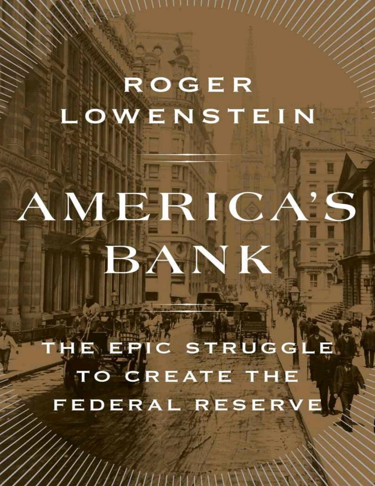 Americas Bank The Epic Struggle To Create The Federal Reserve Roger Lowenstein