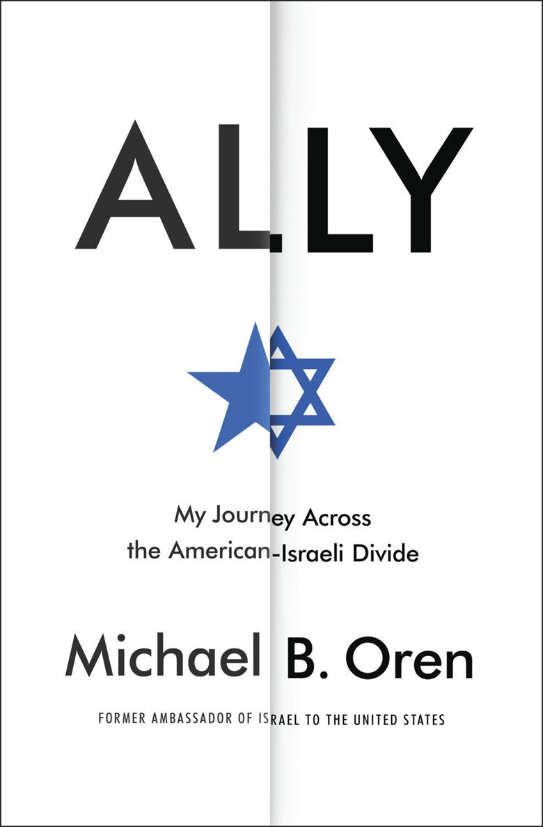 Ally My Journey Across The Americanisraeli Divide 2015 Michael B Oren
