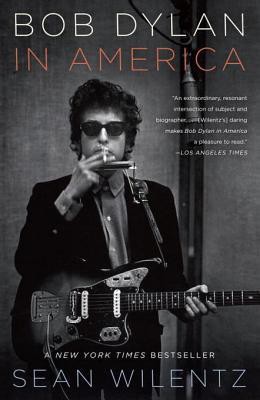 Bob Dylan In America Wilentz Sean