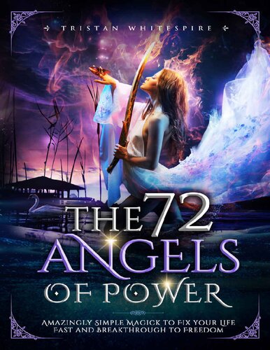 The 72 Angels Of Power Amazingly Simple Magick To Fix Your Life Fast And Breakthrough To Freedom Angelic Sigils Of Power Tristan Whitespire