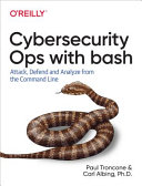 Cybersecurity Ops With Bash Attack Defend And Analyze From The Command Line 1st Edition Paul Troncone Carl Albing