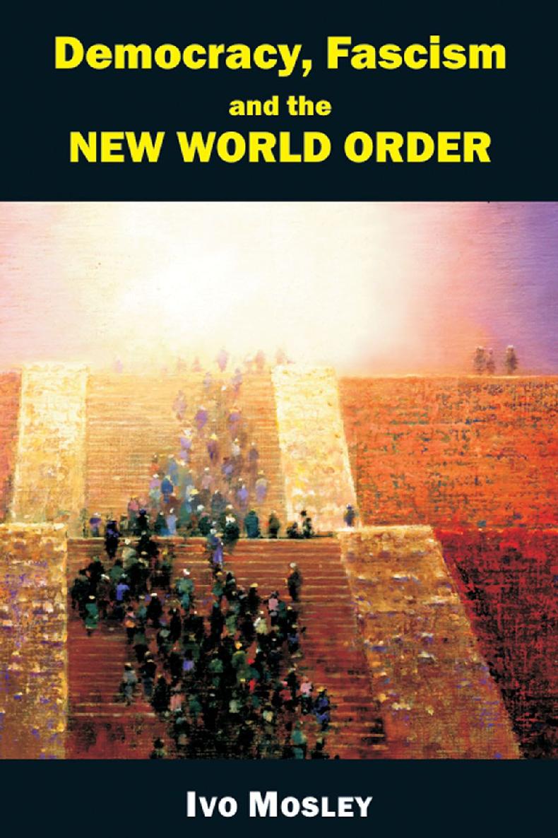 Democracy Fascism And The New World Order Ivo Mosley