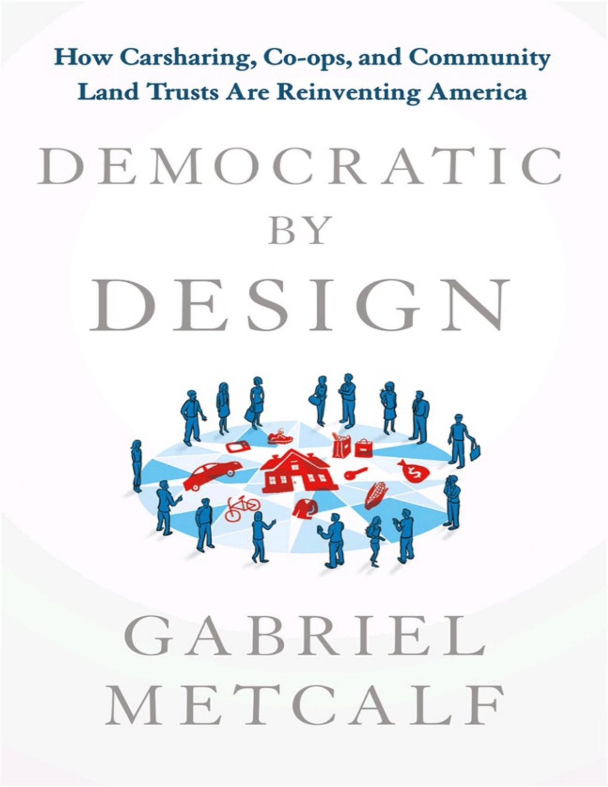 Democratic By Design Gabriel Metcalf
