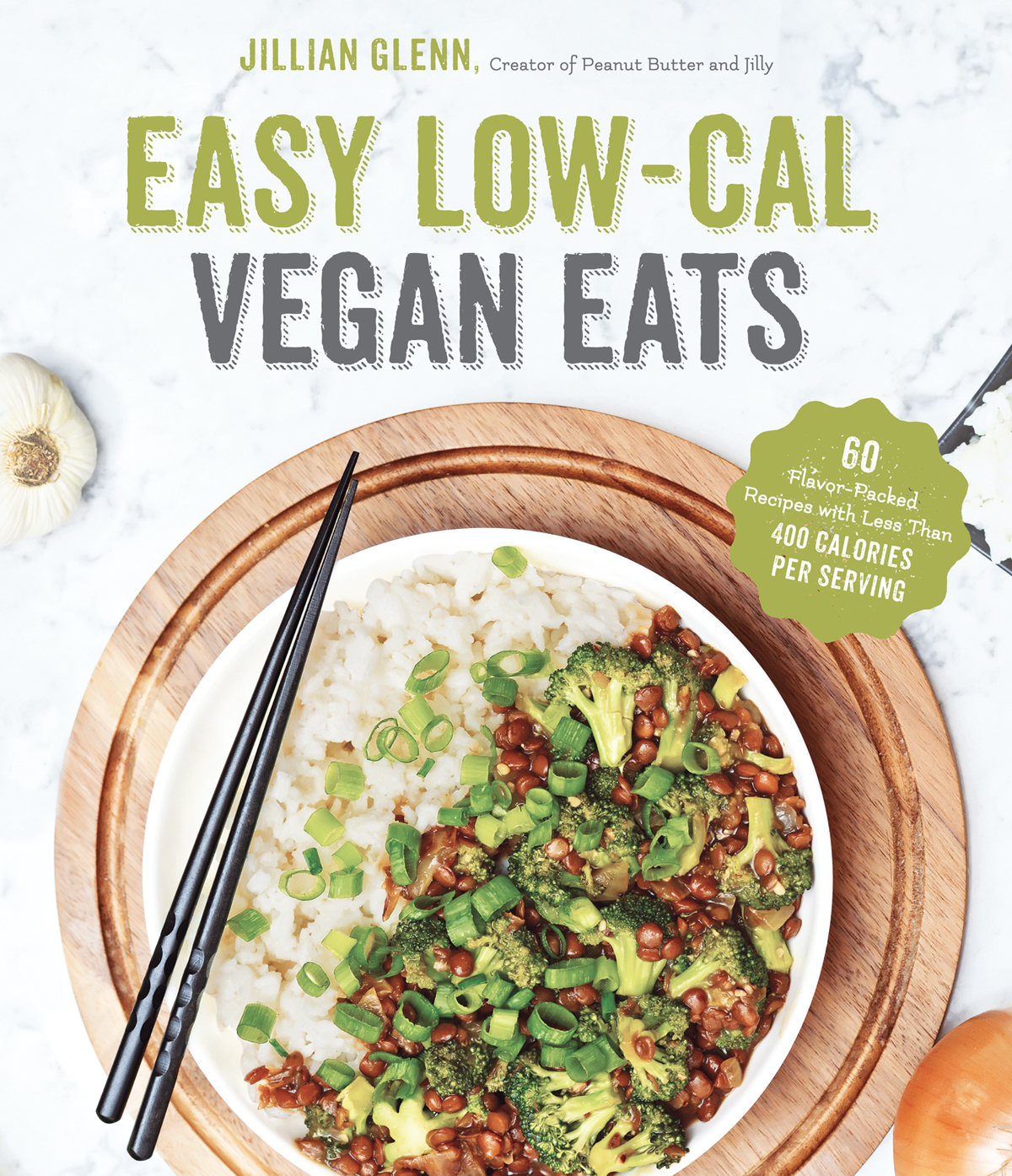 Easy Lowcal Vegan Eats 60 Flavorpacked Recipes With Less Than 400 Calories Per Serving Jillian Glenn