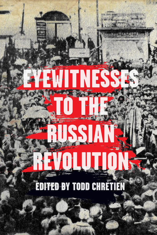 Eyewitnesses To The Russian Revolution Todd Chretien