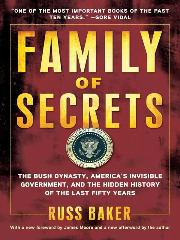 Family Of Secrets The Bush Dynasty Americas Invisible Government And The Hidden History Of The Last Fifty Years Russ Baker