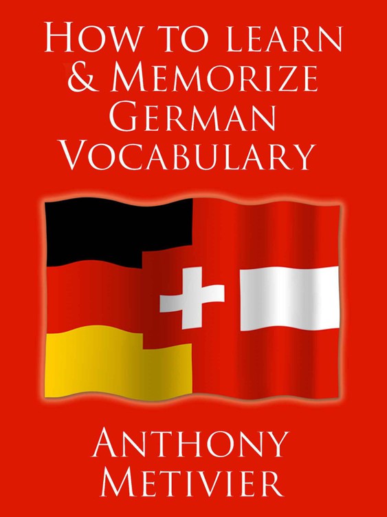 How To Learn And Memorize German Vocabulary Using A Memory Palace Specifically Designed For The German Language And Adaptable To Many Other Languages Too Metivier