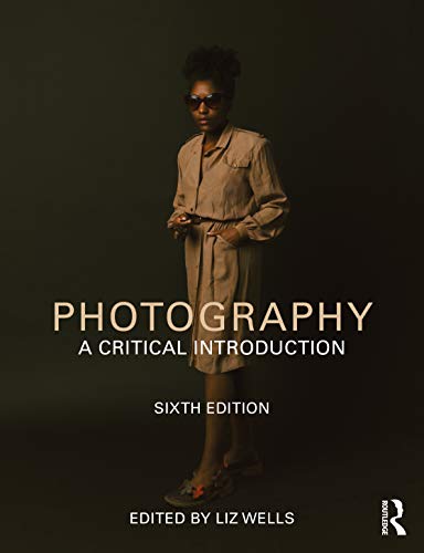 Photography A Critical Introduction 6th Edition Edited By Liz Wells