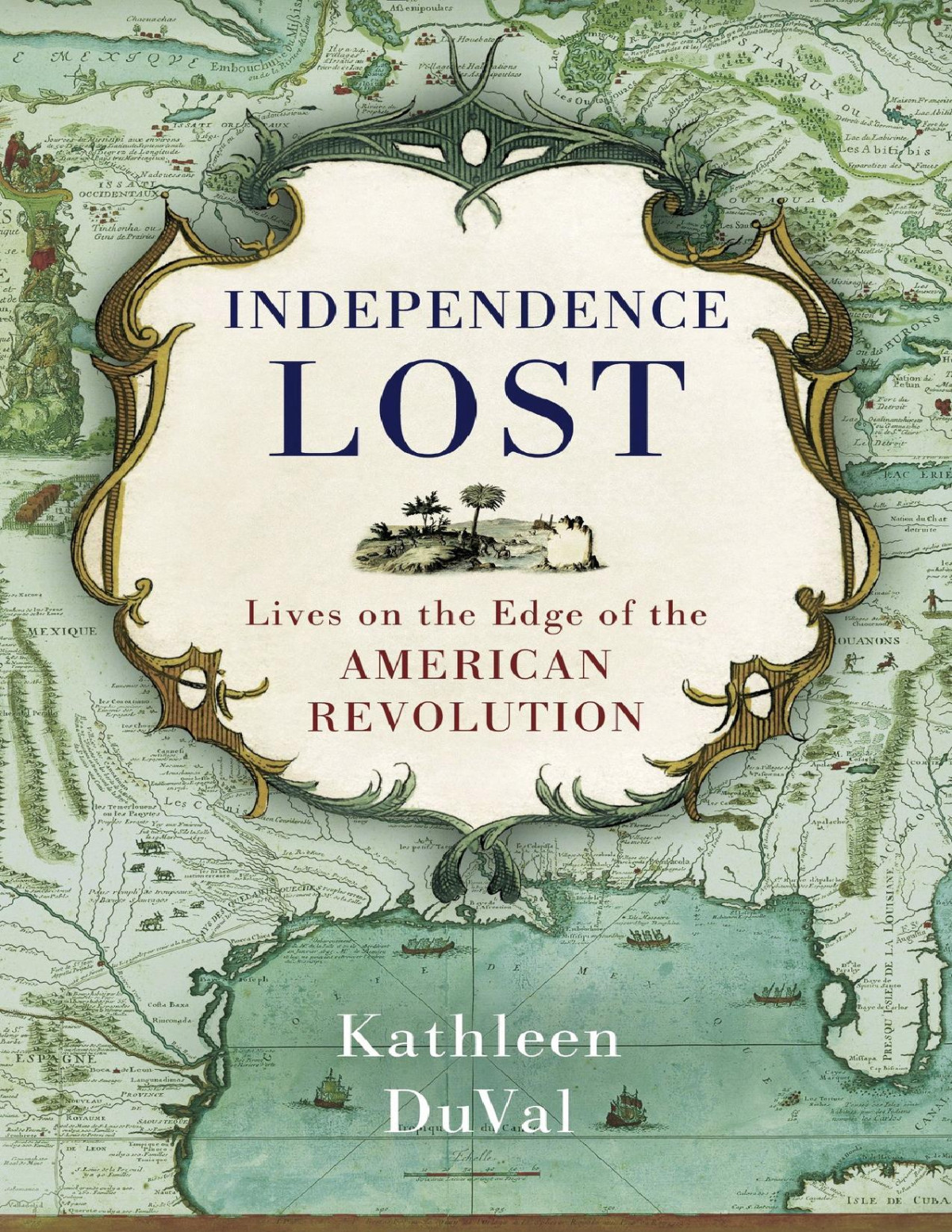 Independence Lost Lives On The Edge Of The American Revolution Duval