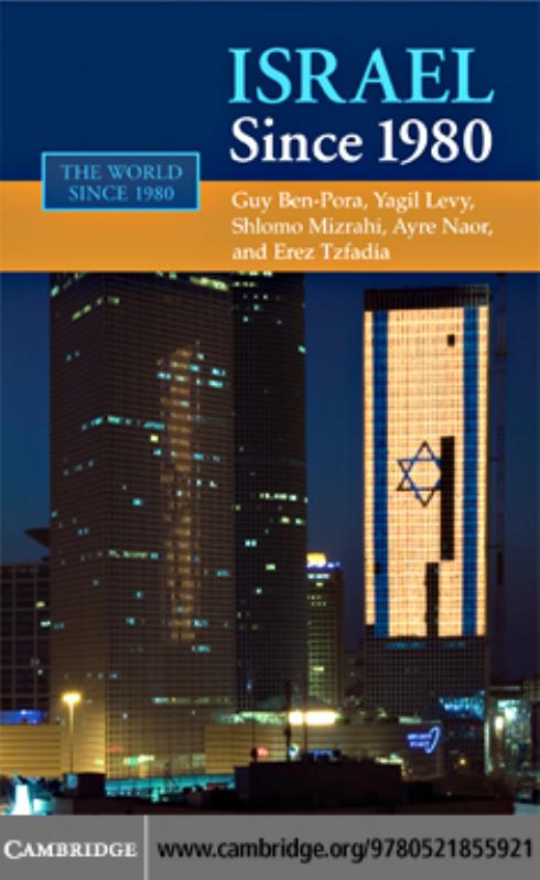 Israel Since 1980 Guy Benporat Yagil Levy Shlomo Mizrahi Arye Naor Erez Tzfadia