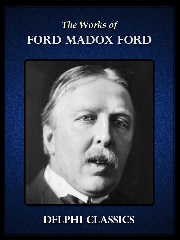 Delphi Works Of Ford Madox Ford Illustrated Ford Madox Ford