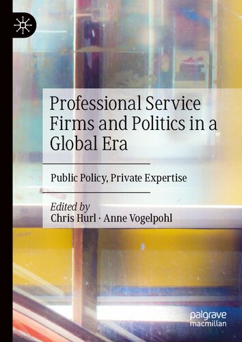Professional Service Firms And Politics In A Global Era Public Policy Private Expertise 1st Edition Chris Hurl