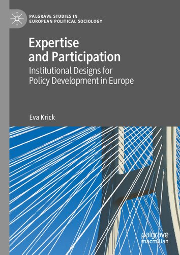 Expertise And Participation Institutional Designs For Policy Development In Europe 1st Edition Krick