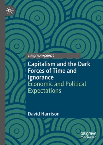 Capitalism And The Dark Forces Of Time And Ignorance Economic And Political Expectations 1st Edition Harrison