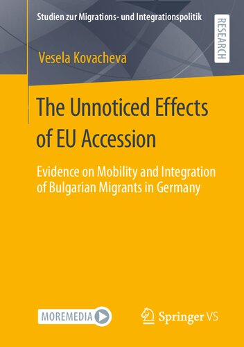 The Unnoticed Effects Of Eu Accession Evidence On Mobility And Integration Of Bulgarian Migrants In Germany 1st Edition Kovacheva